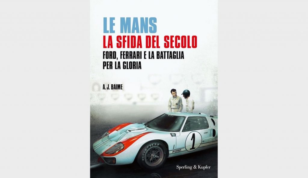 Le Mans la sfida del secolo. Il libro sulla battaglia Ford e Ferrari.