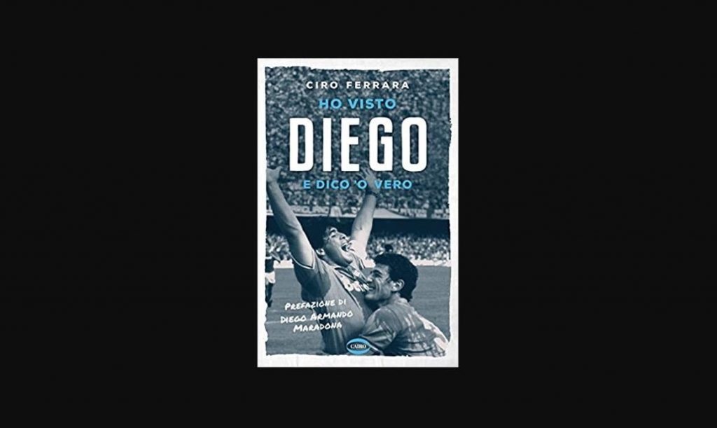 Ho visto Diego e dico ‘o vero: il libro di Ciro Ferrara