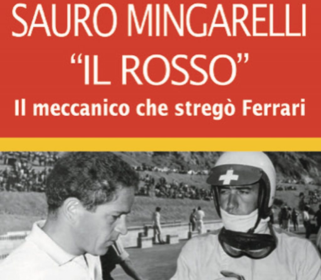 Sauro Mingarelli «Il Rosso». Il libro del meccanico che stregò Ferrari.