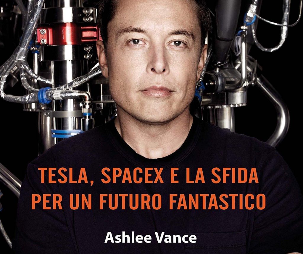 Elon Musk : l’uomo che sta creando il futuro. Il libro di Ashlee Vance da leggere tutto d’un fiato.