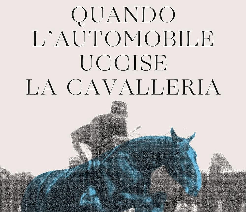 Quando l’automobile uccise la cavalleria di Giorgio Caponetti